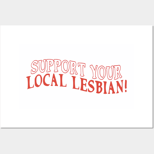 support your local lesbian Wall Art by adoresapphics